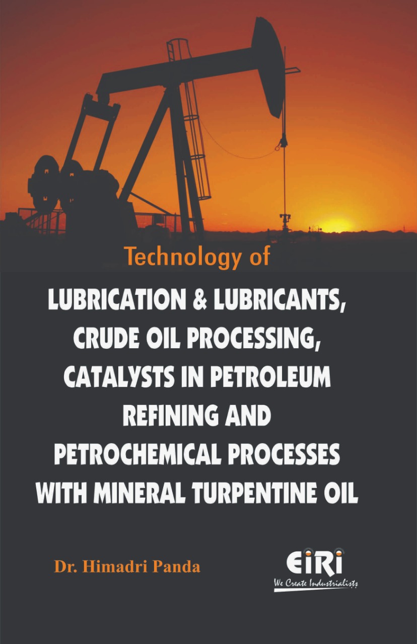 Technology of Lubrication & Lubricants, Crude Oil Processing, Catalysts in Petroleum Refining and Petrochemical Processes with Mineral Turpentine Oil